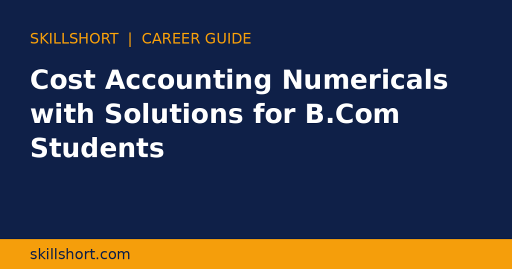 Cost Accounting Numericals with Solutions for B.Com Students