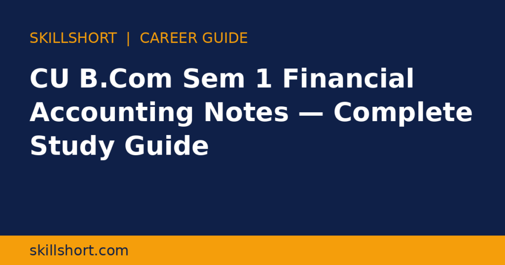 CU B.Com Sem 1 Financial Accounting Notes — Complete Study Guide