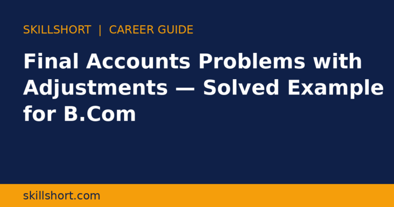 Final Accounts Problems with Adjustments — Solved Example for B.Com