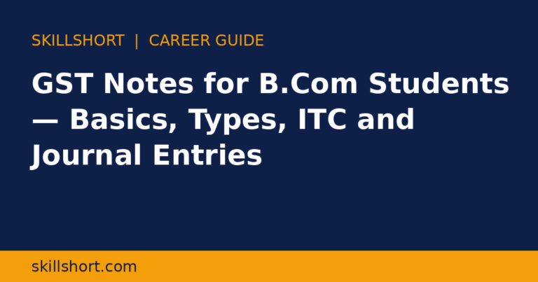 GST Notes for B.Com Students — Basics, Types, ITC and Journal Entries