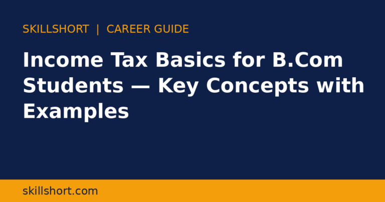 Income Tax Basics for B.Com Students — Key Concepts with Examples