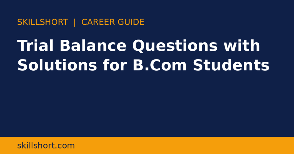 Trial Balance Questions with Solutions for B.Com Students